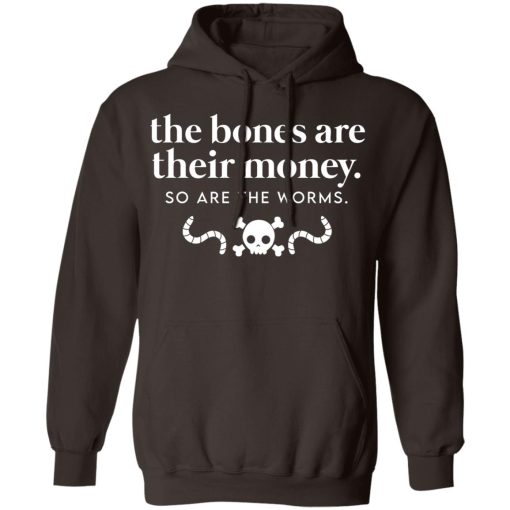 The Bones Are Their Money So Are The Worms T-Shirts, Hoodies, Sweater 9