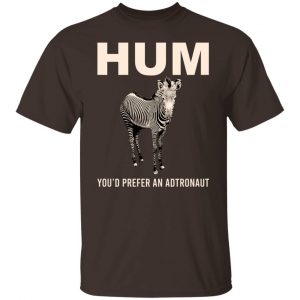 Hum You’d Prefer An Astronaut T-Shirts, Hoodies, Sweater Animals 2