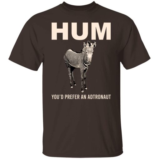 Hum You'd Prefer An Astronaut T-Shirts, Hoodies, Sweater 2