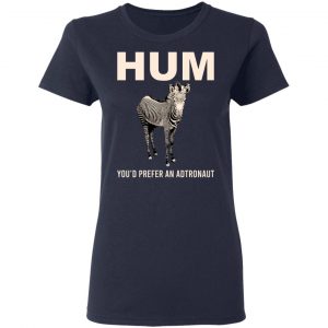 Hum You'd Prefer An Astronaut T-Shirts, Hoodies, Sweater 6