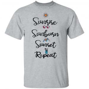 Sunrise Sunburn Sunset Repeat T-Shirts, Hoodies, Sweater 14