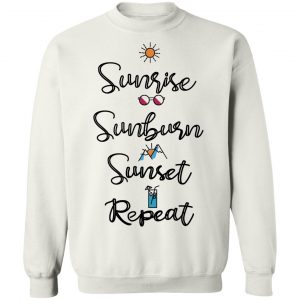 Sunrise Sunburn Sunset Repeat T-Shirts, Hoodies, Sweater 22