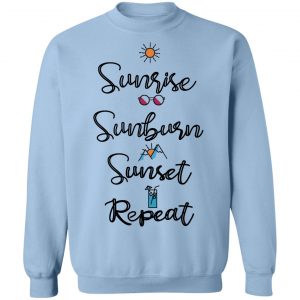 Sunrise Sunburn Sunset Repeat T-Shirts, Hoodies, Sweater 23