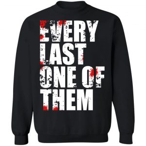 Every Last One Of Them T-Shirts, Hoodies, Sweater 7