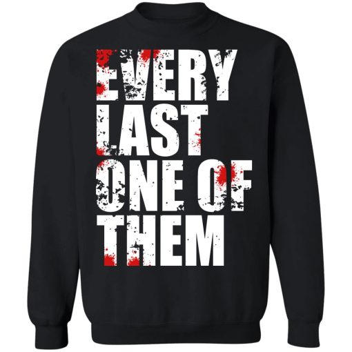 Every Last One Of Them T-Shirts, Hoodies, Sweater 4