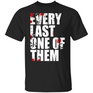 Every Last One Of Them T-Shirts, Hoodies, Sweater Movie