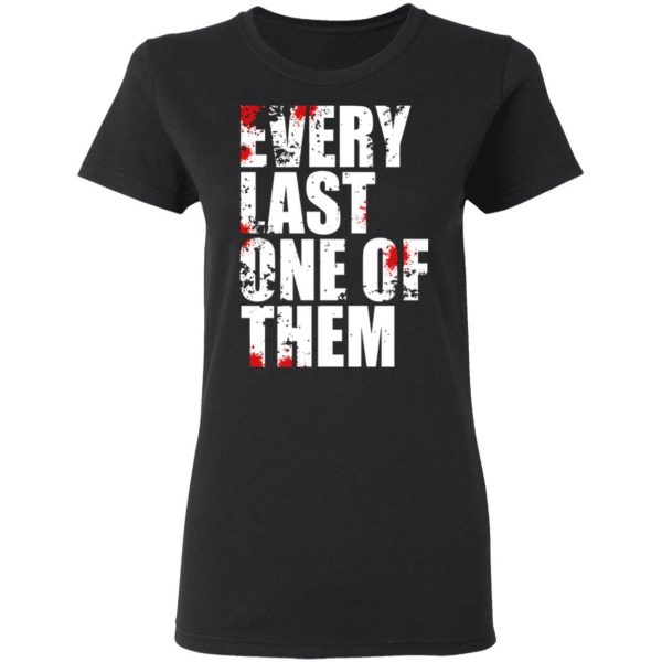 Every Last One Of Them T-Shirts, Hoodies, Sweater 2