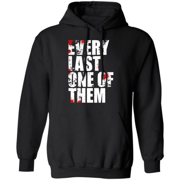 Every Last One Of Them T-Shirts, Hoodies, Sweater 3