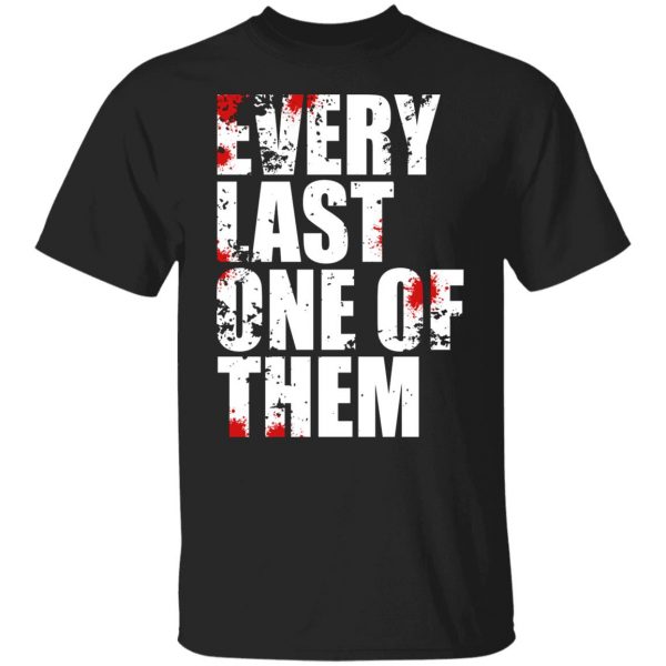 Every Last One Of Them T-Shirts, Hoodies, Sweater 1