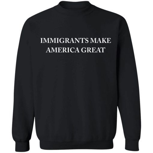 Immigrants Make America Great T-Shirts, Hoodies, Sweater - Image 11