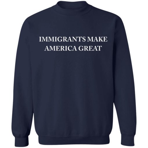 Immigrants Make America Great T-Shirts, Hoodies, Sweater - Image 12