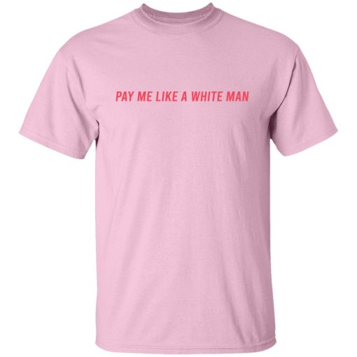 Pay Me Like A White Man T-Shirts, Hoodies, Sweater 2