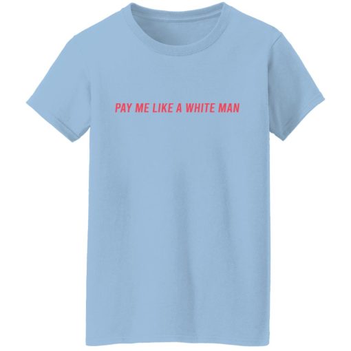 Pay Me Like A White Man T-Shirts, Hoodies, Sweater 3