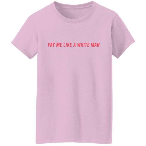 Pay Me Like A White Man T-Shirts, Hoodies, Sweater - Image 6