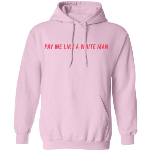 Pay Me Like A White Man T-Shirts, Hoodies, Sweater - Image 9