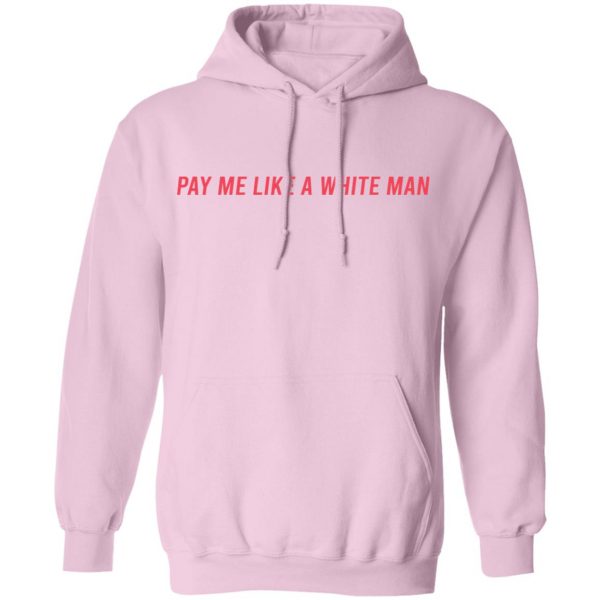 Pay Me Like A White Man T-Shirts, Hoodies, Sweater 9
