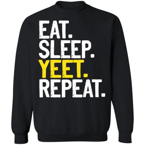 Eat Sleep Yeet Repeat T-Shirts, Hoodies, Sweater - Image 11