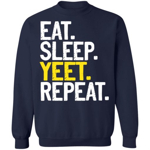 Eat Sleep Yeet Repeat T-Shirts, Hoodies, Sweater - Image 12