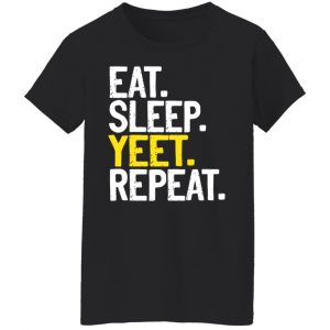 Eat Sleep Yeet Repeat T-Shirts, Hoodies, Sweater 16