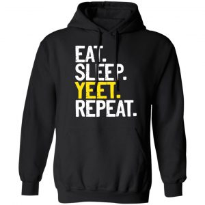 Eat Sleep Yeet Repeat T-Shirts, Hoodies, Sweater 18