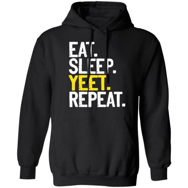 Eat Sleep Yeet Repeat T-Shirts, Hoodies, Sweater 7