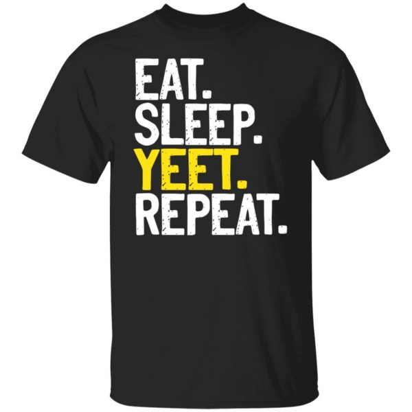 Eat Sleep Yeet Repeat T-Shirts, Hoodies, Sweater 1