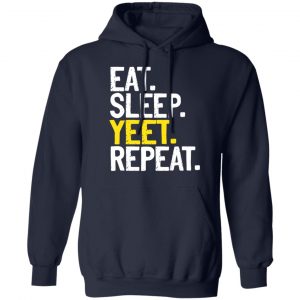 Eat Sleep Yeet Repeat T-Shirts, Hoodies, Sweater 19