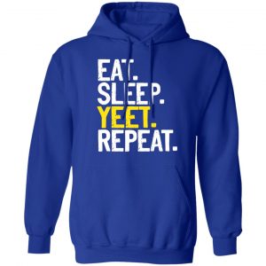 Eat Sleep Yeet Repeat T-Shirts, Hoodies, Sweater 21