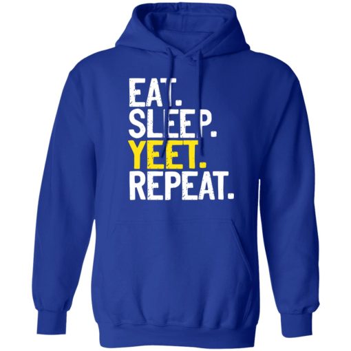 Eat Sleep Yeet Repeat T-Shirts, Hoodies, Sweater - Image 10