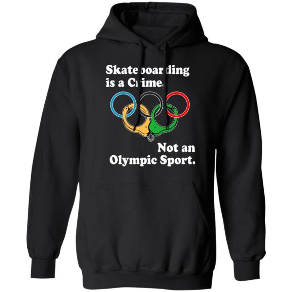 Skateboarding Is A Crime Not An Olympic Sport T-Shirts, Hoodies, Sweater 4