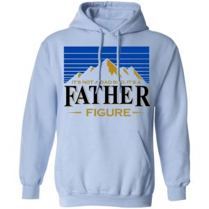 It's Not A Dad Bob, It's A Father Figure T-Shirts, Hoodies, Sweater 20