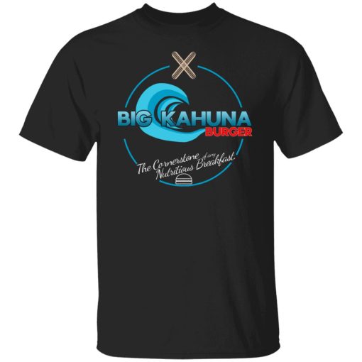 Big Kahuna Burger The Cornerstone Of Any Nutritious Breakfast T-Shirts, Hoodies, Sweater 1