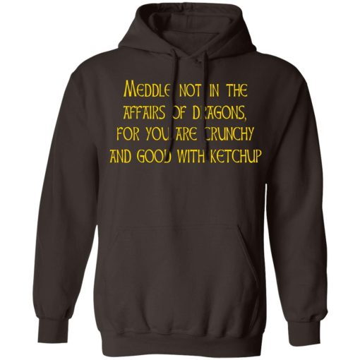 Meddle Not In The Affairs Of Dragons For You Are Crunchy And Good With Ketchup T-Shirts, Hoodies, Sweater - Image 9