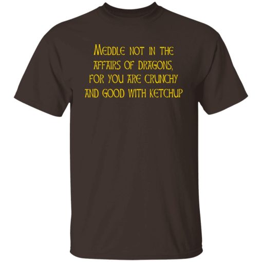 Meddle Not In The Affairs Of Dragons For You Are Crunchy And Good With Ketchup T-Shirts, Hoodies, Sweater - Image 2