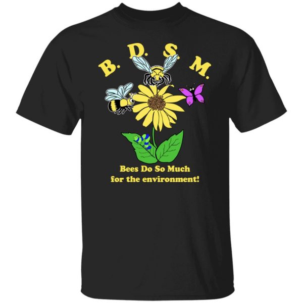 BDSM Bees Do So Much For The Environment T-Shirts, Hoodies, Sweater 1