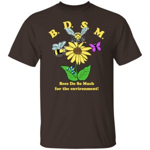 BDSM Bees Do So Much For The Environment T-Shirts, Hoodies, Sweater 5