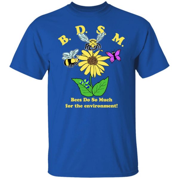 BDSM Bees Do So Much For The Environment T-Shirts, Hoodies, Sweater 4