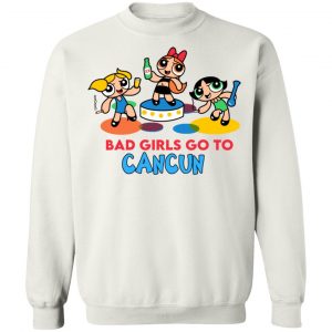 Powerpuff Girls Cancun Novelty Bad Girls Go To Cancun T-Shirts, Hoodies, Sweater 7