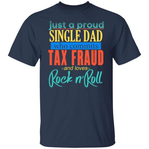 Just A Proud Single Dad Who Commits Tax Fraud And Loves Rock N Roll T-Shirts, Hoodies, Sweater - Image 3