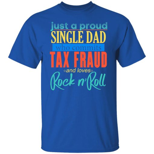 Just A Proud Single Dad Who Commits Tax Fraud And Loves Rock N Roll T-Shirts, Hoodies, Sweater - Image 4