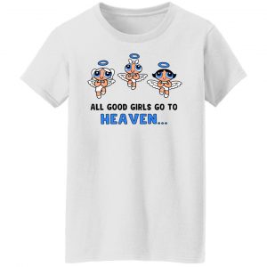 Powerpuff Girls Cancun Novelty All Good Girls Go To Heaven T-Shirts, Hoodies, Sweater 5