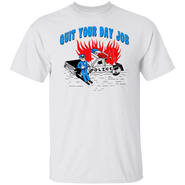 Police Quit Your Day Job T-Shirts, Hoodies, Sweater 2