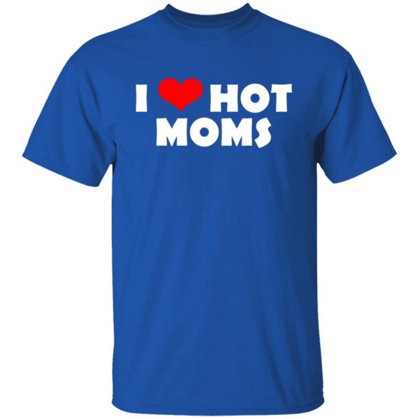 I Love Hot Moms Mother's Day Gift T-Shirts, Hoodies, Sweater 4
