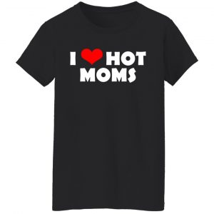 I Love Hot Moms Mother's Day Gift T-Shirts, Hoodies, Sweater 16