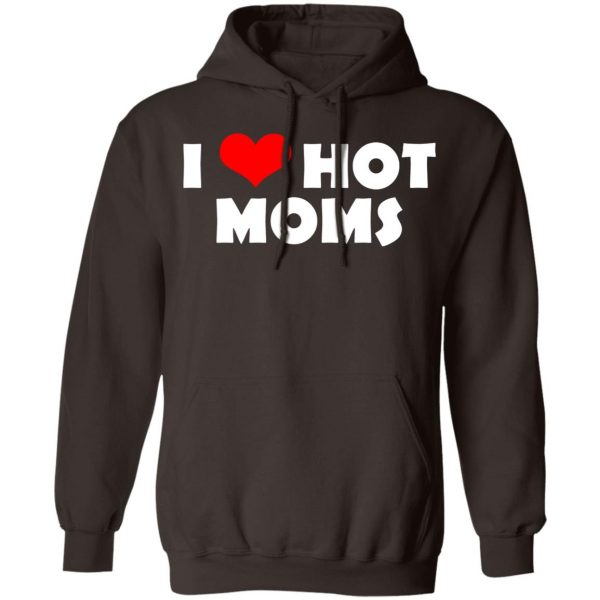 I Love Hot Moms Mother's Day Gift T-Shirts, Hoodies, Sweater 9