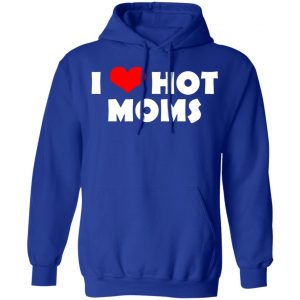 I Love Hot Moms Mother's Day Gift T-Shirts, Hoodies, Sweater 21