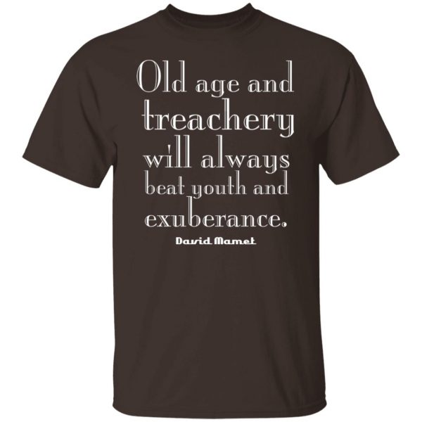 Old Age And Treachery Will Always Beat Youth And Exuberance David Mamet T-Shirts, Hoodies, Sweater 2