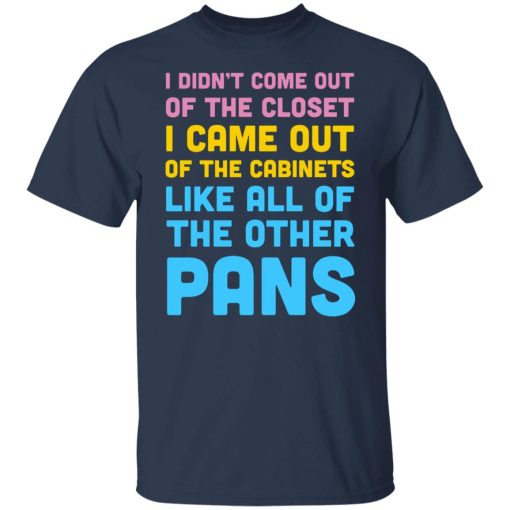 I Didn't Come Out Of The Closet I Came Out Of The Cabinets Like All Of The Other Pans T-Shirts, Hoodies, Sweater - Image 3