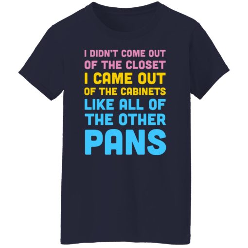 I Didn't Come Out Of The Closet I Came Out Of The Cabinets Like All Of The Other Pans T-Shirts, Hoodies, Sweater - Image 6