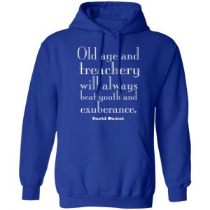 Old Age And Treachery Will Always Beat Youth And Exuberance David Mamet T-Shirts, Hoodies, Sweater 21